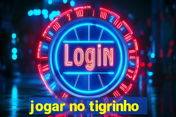 jogar no tigrinho