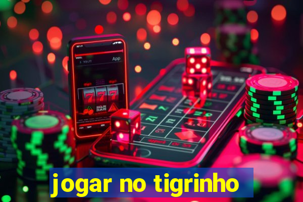 jogar no tigrinho