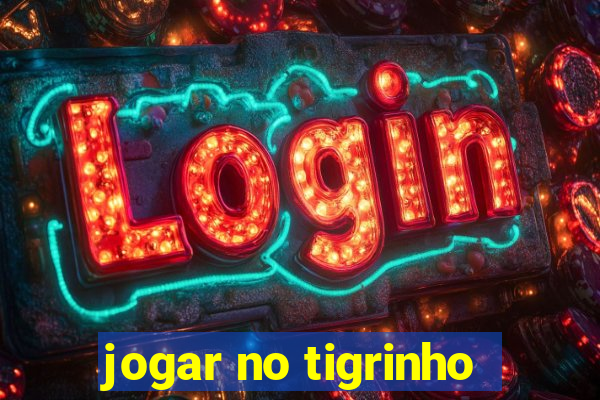 jogar no tigrinho