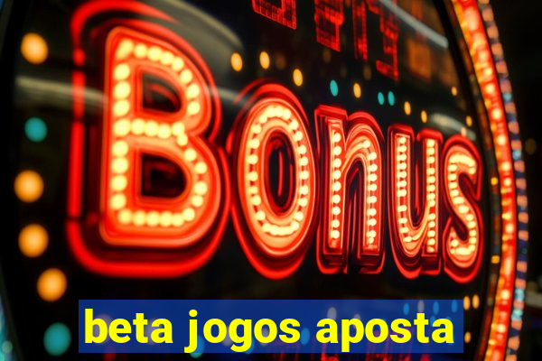 beta jogos aposta