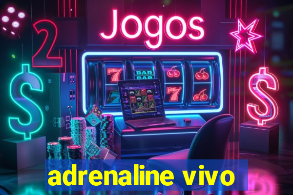 adrenaline vivo