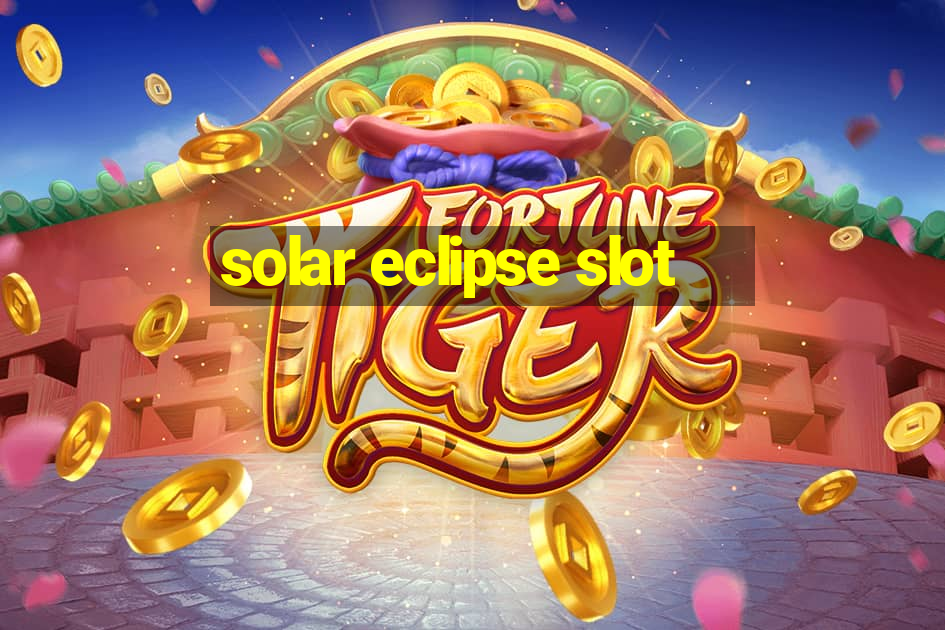 solar eclipse slot