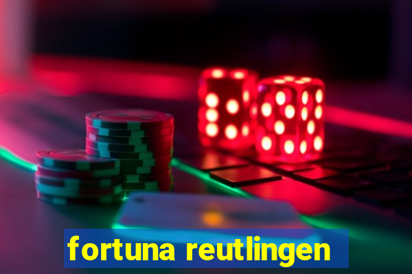 fortuna reutlingen