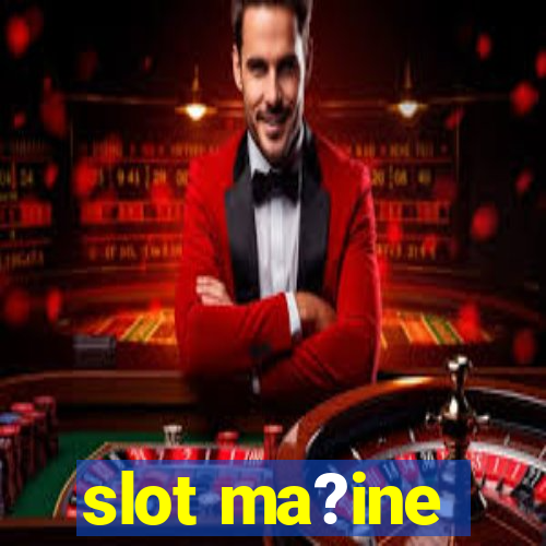 slot ma?ine