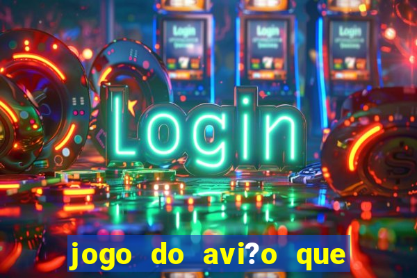 jogo do avi?o que ganha dinheiro