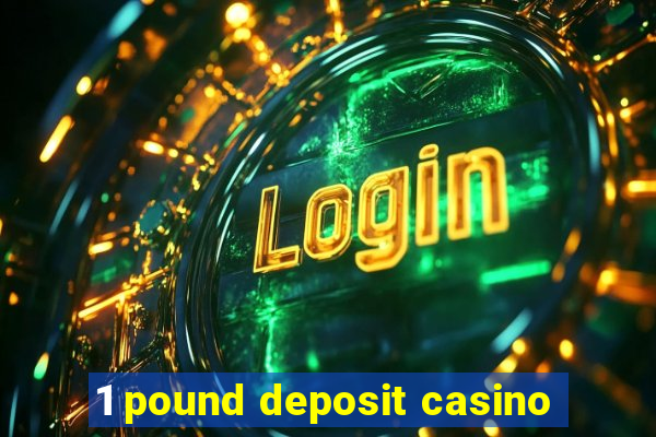 1 pound deposit casino