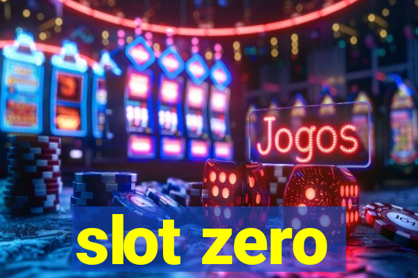 slot zero