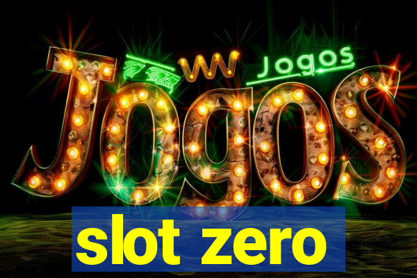 slot zero