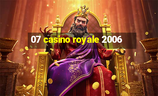 07 casino royale 2006