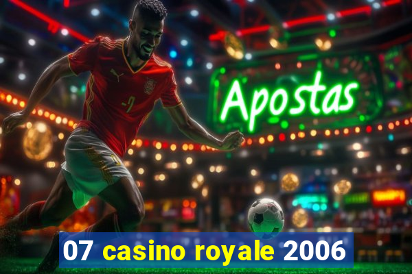 07 casino royale 2006