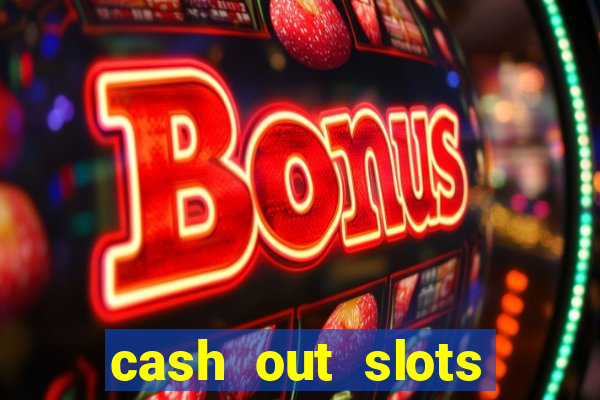 cash out slots paga mesmo