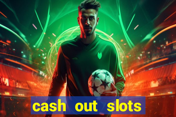 cash out slots paga mesmo