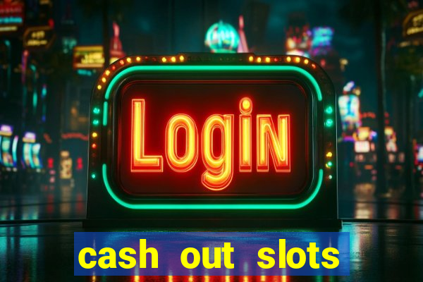 cash out slots paga mesmo