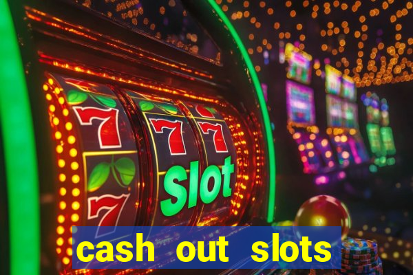 cash out slots paga mesmo