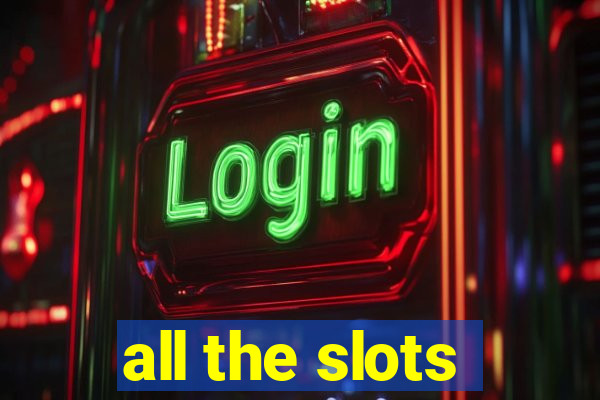 all the slots