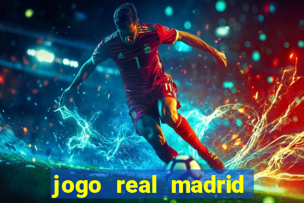 jogo real madrid hoje ao vivo