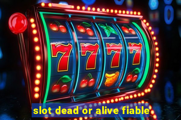 slot dead or alive fiable