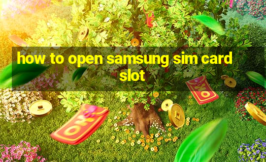 how to open samsung sim card slot