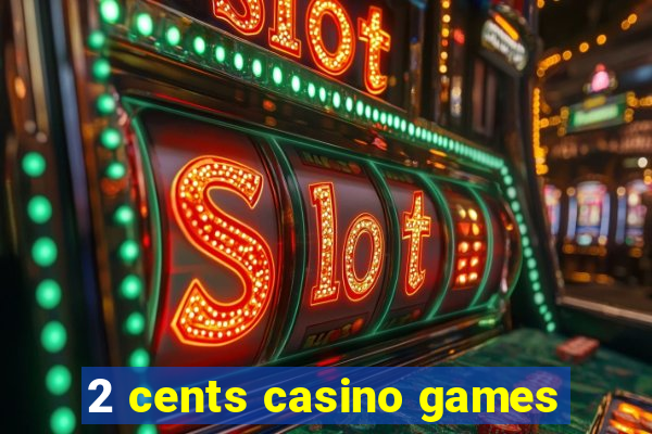 2 cents casino games