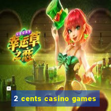 2 cents casino games