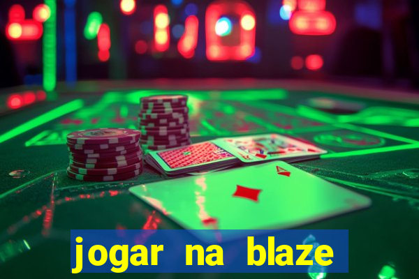 jogar na blaze vale a pena