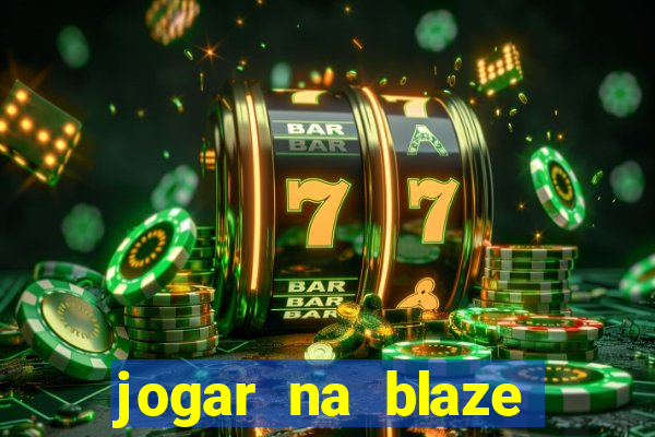 jogar na blaze vale a pena