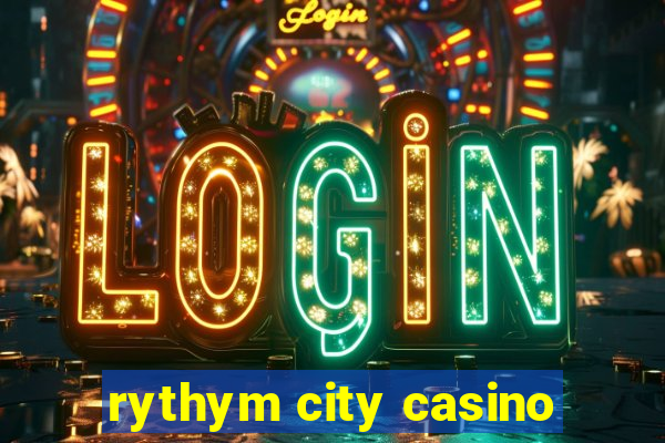 rythym city casino