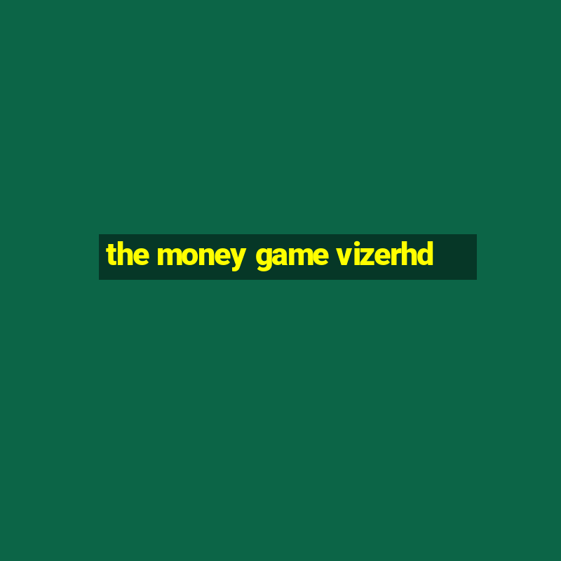 the money game vizerhd