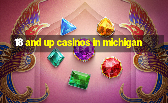 18 and up casinos in michigan