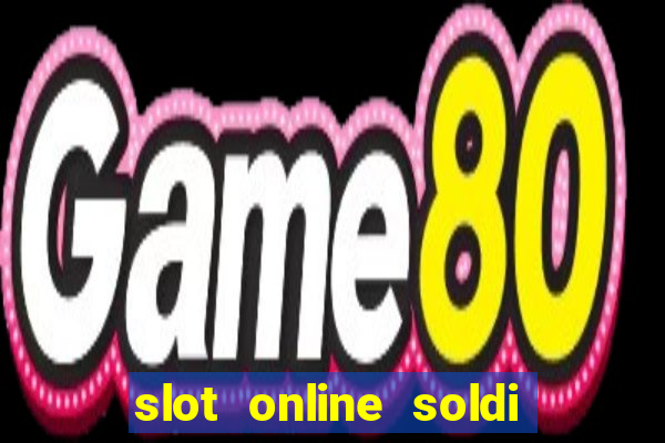 slot online soldi veri bonus senza deposito