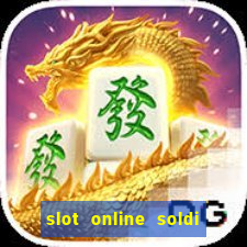 slot online soldi veri bonus senza deposito