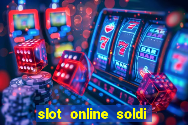 slot online soldi veri bonus senza deposito