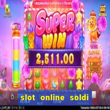 slot online soldi veri bonus senza deposito