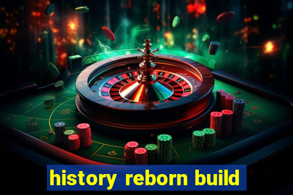 history reborn build