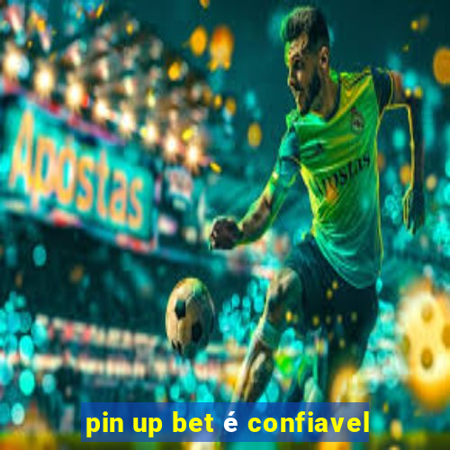 pin up bet é confiavel