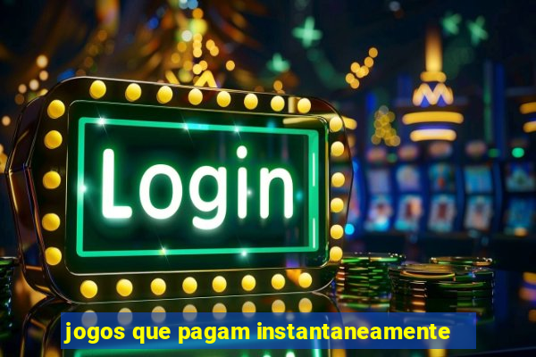 jogos que pagam instantaneamente