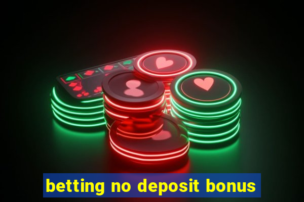 betting no deposit bonus