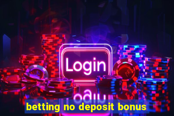 betting no deposit bonus