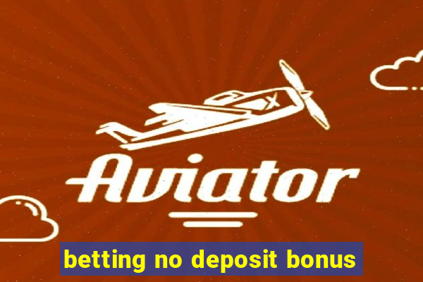 betting no deposit bonus