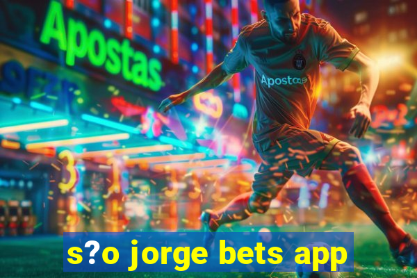 s?o jorge bets app