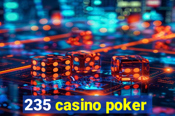 235 casino poker