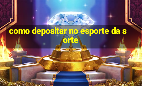 como depositar no esporte da sorte