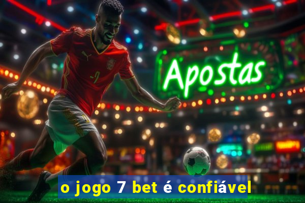 o jogo 7 bet é confiável