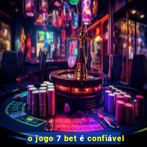 o jogo 7 bet é confiável