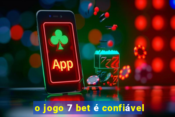 o jogo 7 bet é confiável