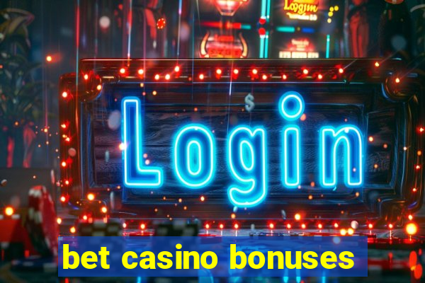 bet casino bonuses