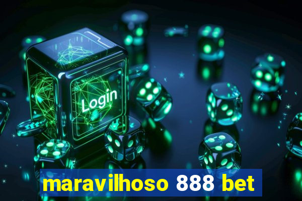 maravilhoso 888 bet