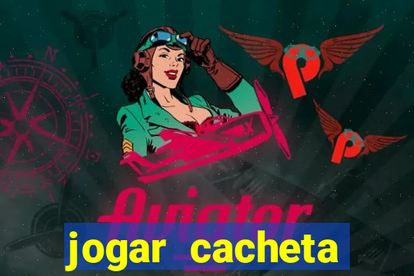 jogar cacheta valendo dinheiro