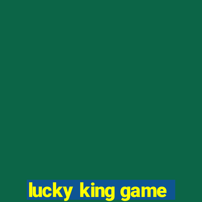 lucky king game