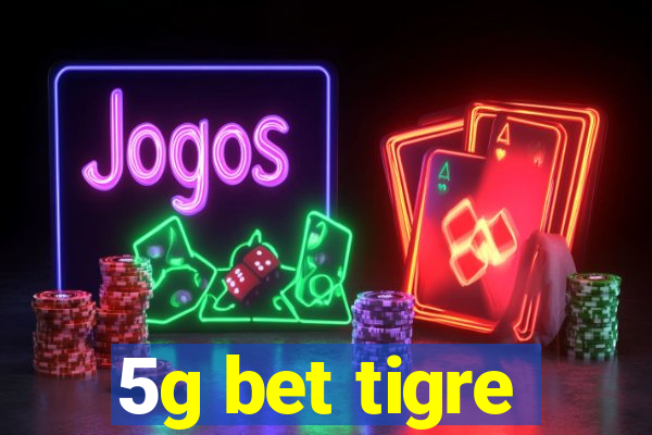 5g bet tigre